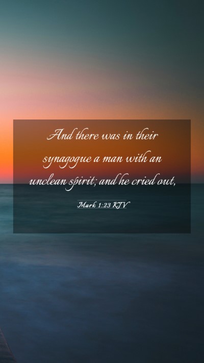 Picture 03 - Mark 1:23 KJV Mobile Phone Wallpaper - And there was in their synagogue a man with an - Mobile Bible Verse Wallpaper