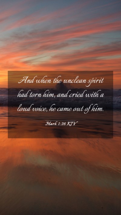 Picture 03 - Mark 1:26 KJV Mobile Phone Wallpaper - And when the unclean spirit had torn him, and - Mobile Bible Verse Wallpaper