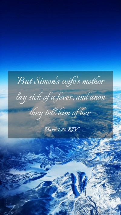 Picture 03 - Mark 1:30 KJV Mobile Phone Wallpaper - But Simon's wife's mother lay sick of a fever, - Mobile Bible Verse Wallpaper