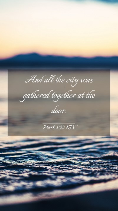 Picture 03 - Mark 1:33 KJV Mobile Phone Wallpaper - And all the city was gathered together at the - Mobile Bible Verse Wallpaper