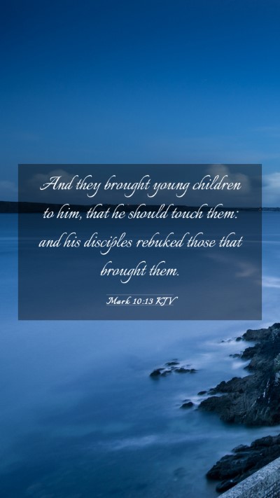 Picture 03 - Mark 10:13 KJV Mobile Phone Wallpaper - And they brought young children to him, that he - Mobile Bible Verse Wallpaper