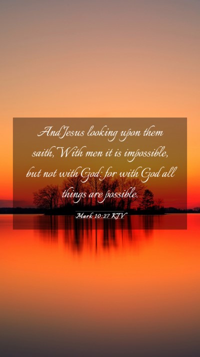 Picture 03 - Mark 10:27 KJV Mobile Phone Wallpaper - And Jesus looking upon them saith, With men it is - Mobile Bible Verse Wallpaper