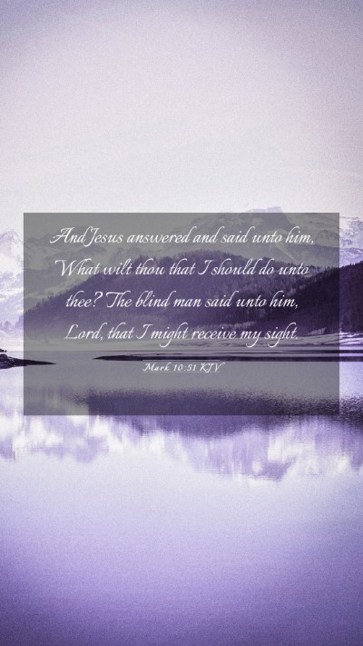 Picture 03 - Mark 10:51 KJV Mobile Phone Wallpaper - And Jesus answered and said unto him, What wilt - Mobile Bible Verse Wallpaper