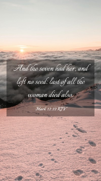 Picture 03 - Mark 12:22 KJV Mobile Phone Wallpaper - And the seven had her, and left no seed: last of - Mobile Bible Verse Wallpaper