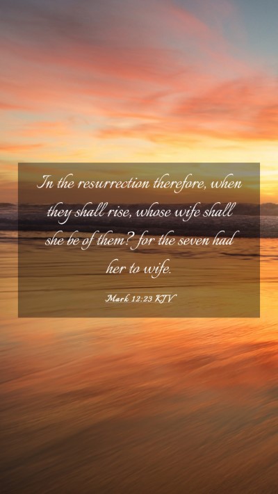 Picture 03 - Mark 12:23 KJV Mobile Phone Wallpaper - In the resurrection therefore, when they shall - Mobile Bible Verse Wallpaper