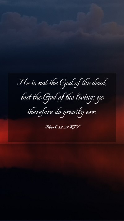 Picture 03 - Mark 12:27 KJV Mobile Phone Wallpaper - He is not the God of the dead, but the God of the - Mobile Bible Verse Wallpaper