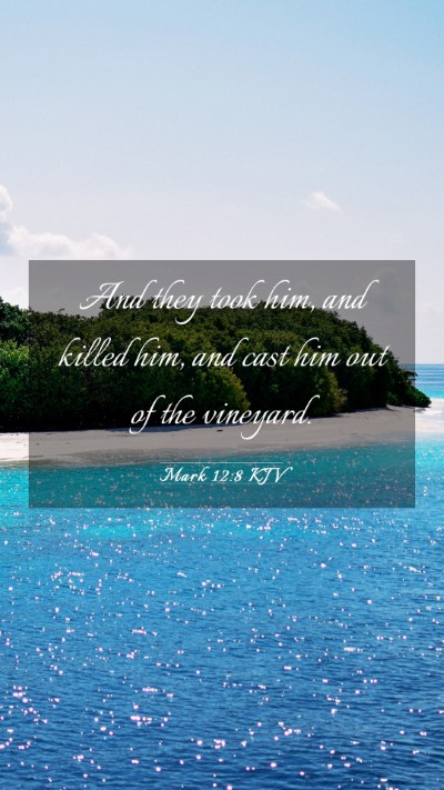Picture 03 - Mark 12:8 KJV Mobile Phone Wallpaper - And they took him, and killed him, and cast him - Mobile Bible Verse Wallpaper