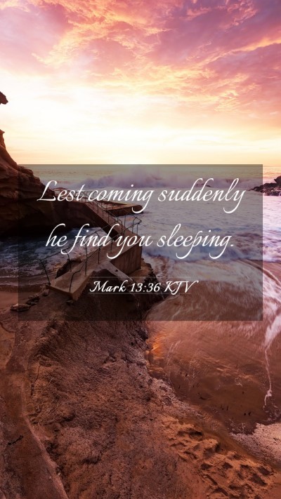 Picture 03 - Mark 13:36 KJV Mobile Phone Wallpaper - Lest coming suddenly he find you - Mobile Bible Verse Wallpaper