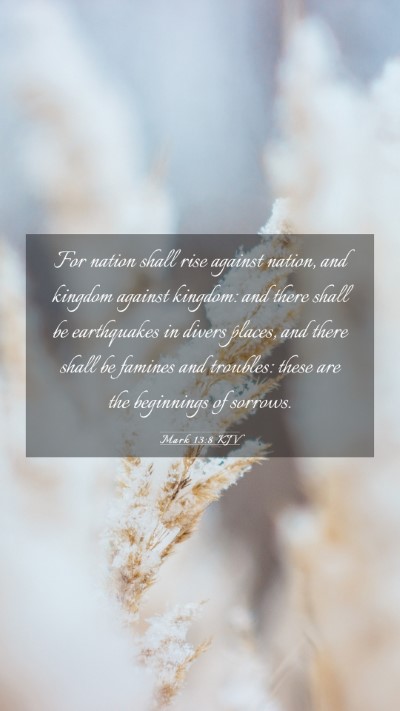 Picture 03 - Mark 13:8 KJV Mobile Phone Wallpaper - For nation shall rise against nation, and kingdom - Mobile Bible Verse Wallpaper