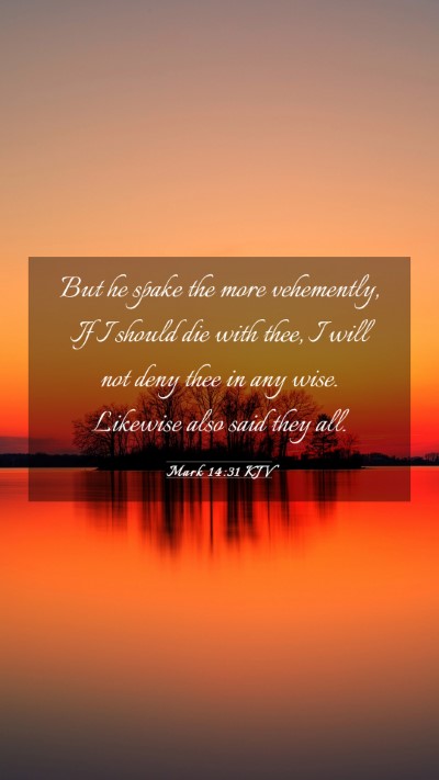 Picture 03 - Mark 14:31 KJV Mobile Phone Wallpaper - But he spake the more vehemently, If I should die - Mobile Bible Verse Wallpaper