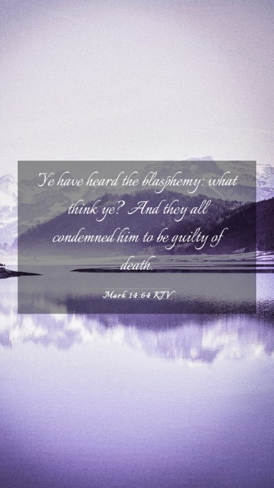 Picture 03 - Mark 14:64 KJV Mobile Phone Wallpaper - Ye have heard the blasphemy: what think ye? And - Mobile Bible Verse Wallpaper