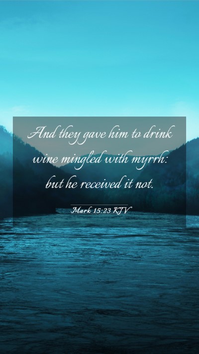 Picture 03 - Mark 15:23 KJV Mobile Phone Wallpaper - And they gave him to drink wine mingled with - Mobile Bible Verse Wallpaper