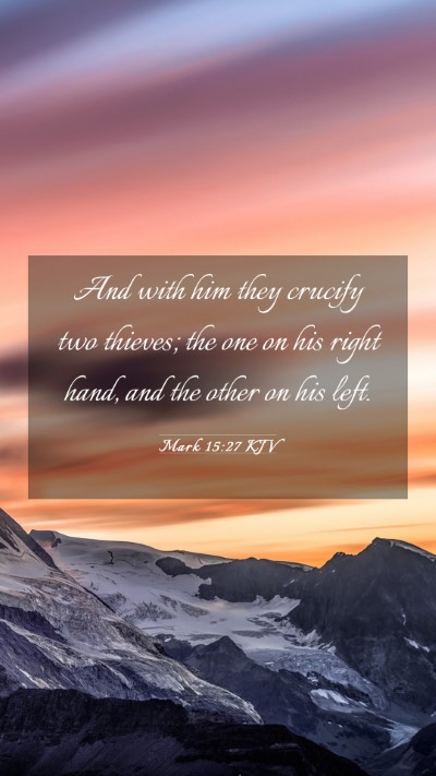 Picture 03 - Mark 15:27 KJV Mobile Phone Wallpaper - And with him they crucify two thieves; the one on - Mobile Bible Verse Wallpaper