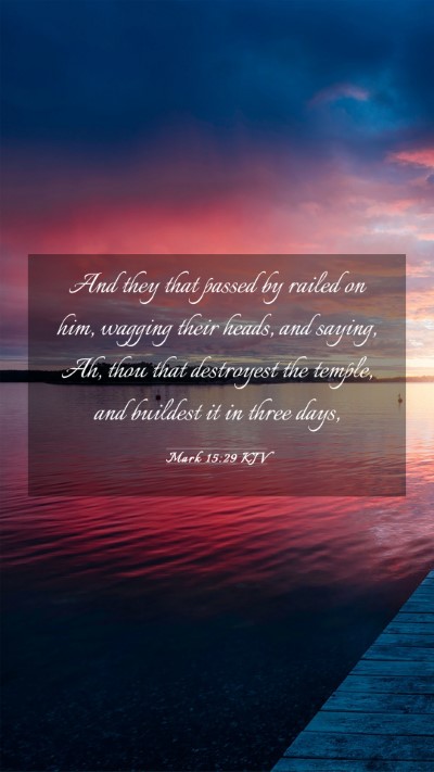 Picture 03 - Mark 15:29 KJV Mobile Phone Wallpaper - And they that passed by railed on him, wagging - Mobile Bible Verse Wallpaper