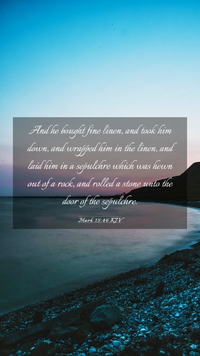 Picture 03 - Mark 15:46 KJV Mobile Phone Wallpaper - And he bought fine linen, and took him down, and - Mobile Bible Verse Wallpaper