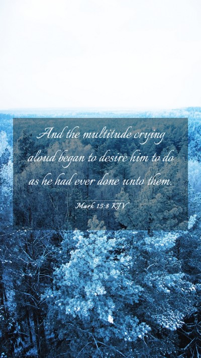 Picture 03 - Mark 15:8 KJV Mobile Phone Wallpaper - And the multitude crying aloud began to desire - Mobile Bible Verse Wallpaper
