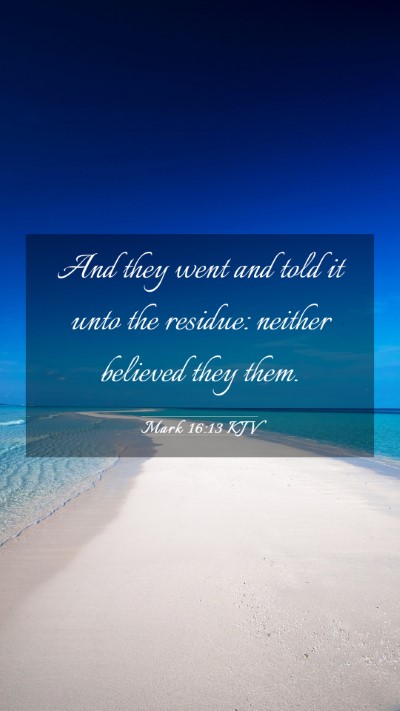 Picture 03 - Mark 16:13 KJV Mobile Phone Wallpaper - And they went and told it unto the residue: - Mobile Bible Verse Wallpaper
