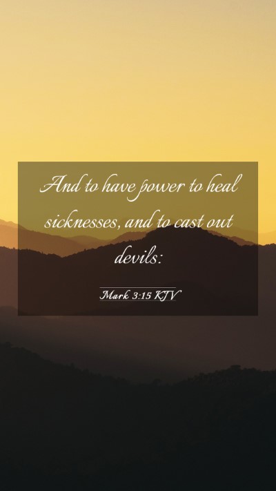 Picture 03 - Mark 3:15 KJV Mobile Phone Wallpaper - And to have power to heal sicknesses, and to cast - Mobile Bible Verse Wallpaper