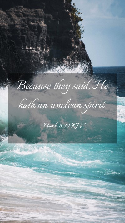 Picture 03 - Mark 3:30 KJV Mobile Phone Wallpaper - Because they said, He hath an unclean - Mobile Bible Verse Wallpaper