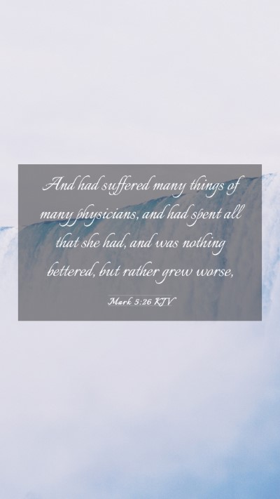 Picture 03 - Mark 5:26 KJV Mobile Phone Wallpaper - And had suffered many things of many physicians, - Mobile Bible Verse Wallpaper