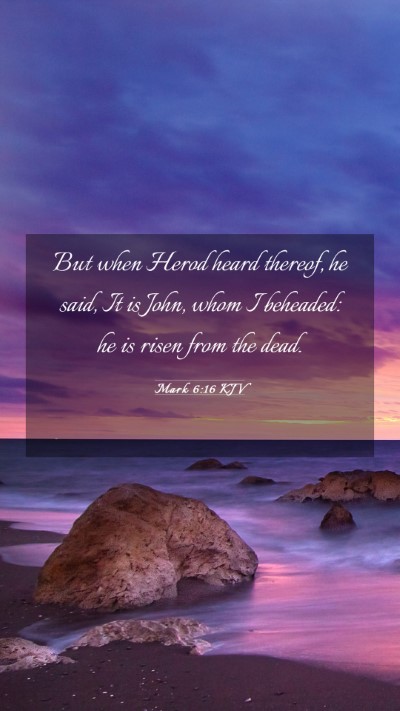 Picture 03 - Mark 6:16 KJV Mobile Phone Wallpaper - But when Herod heard thereof, he said, It is - Mobile Bible Verse Wallpaper