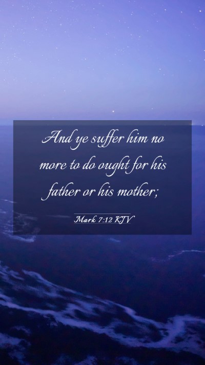 Picture 03 - Mark 7:12 KJV Mobile Phone Wallpaper - And ye suffer him no more to do ought for his - Mobile Bible Verse Wallpaper