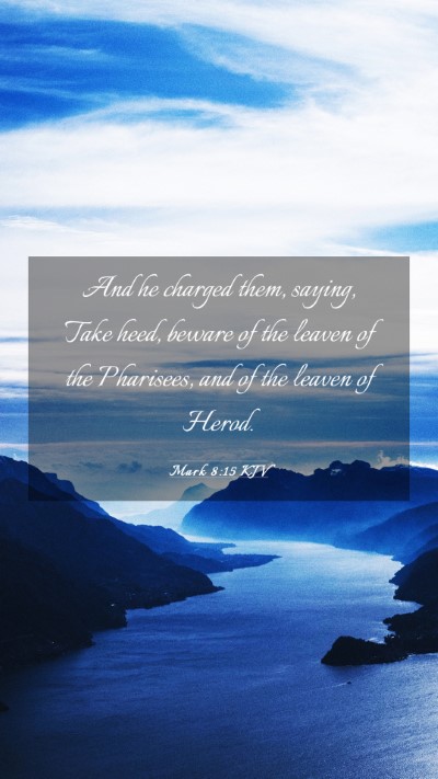 Picture 03 - Mark 8:15 KJV Mobile Phone Wallpaper - And he charged them, saying, Take heed, beware of - Mobile Bible Verse Wallpaper