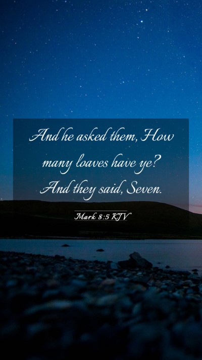 Picture 03 - Mark 8:5 KJV Mobile Phone Wallpaper - And he asked them, How many loaves have ye? And - Mobile Bible Verse Wallpaper