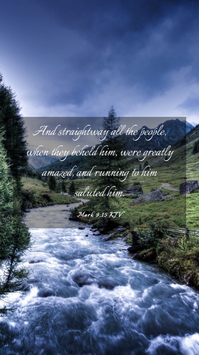 Picture 03 - Mark 9:15 KJV Mobile Phone Wallpaper - And straightway all the people, when they beheld - Mobile Bible Verse Wallpaper
