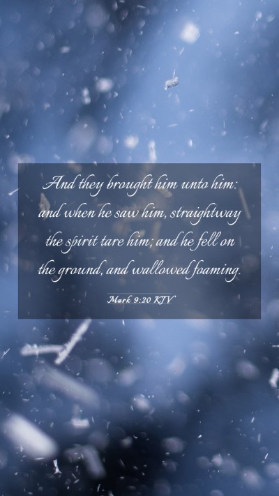Picture 03 - Mark 9:20 KJV Mobile Phone Wallpaper - And they brought him unto him: and when he saw - Mobile Bible Verse Wallpaper