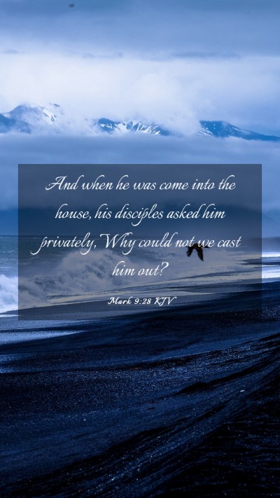 Picture 03 - Mark 9:28 KJV Mobile Phone Wallpaper - And when he was come into the house, his - Mobile Bible Verse Wallpaper