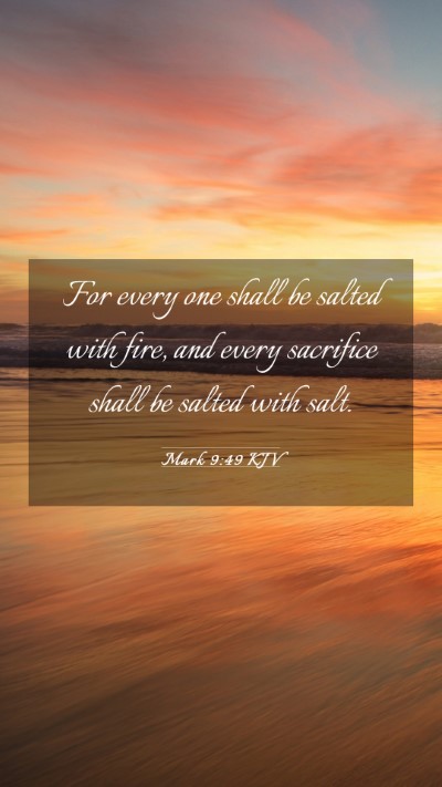 Picture 03 - Mark 9:49 KJV Mobile Phone Wallpaper - For every one shall be salted with fire, and - Mobile Bible Verse Wallpaper