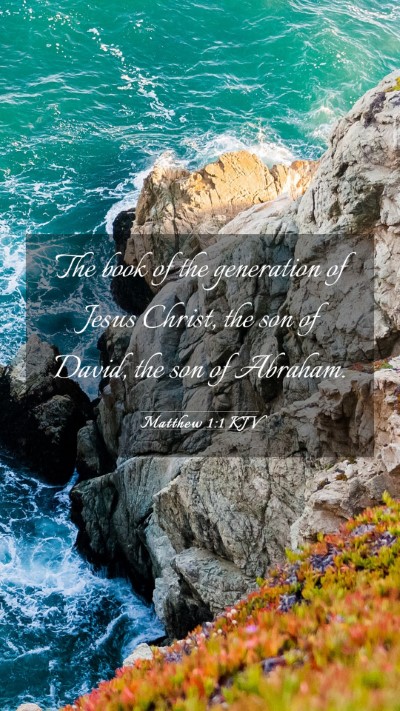 Picture 03 - Matthew 1:1 KJV Mobile Phone Wallpaper - The book of the generation of Jesus Christ, the - Mobile Bible Verse Wallpaper