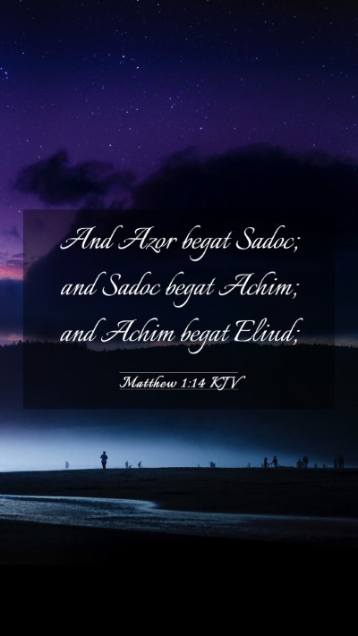 Picture 03 - Matthew 1:14 KJV Mobile Phone Wallpaper - And Azor begat Sadoc; and Sadoc begat Achim; and - Mobile Bible Verse Wallpaper