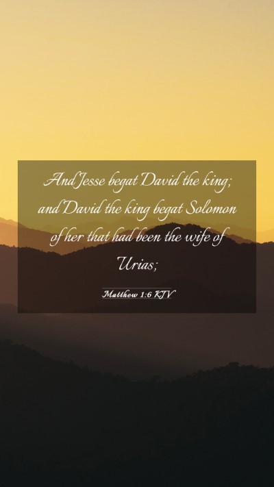 Picture 03 - Matthew 1:6 KJV Mobile Phone Wallpaper - And Jesse begat David the king; and David the - Mobile Bible Verse Wallpaper