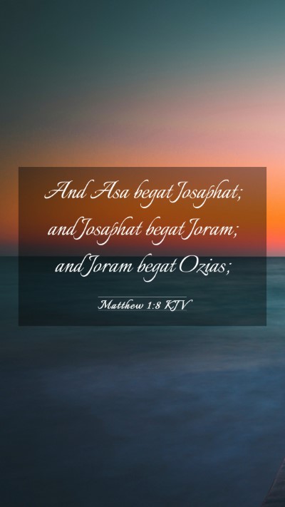 Picture 03 - Matthew 1:8 KJV Mobile Phone Wallpaper - And Asa begat Josaphat; and Josaphat begat Joram; - Mobile Bible Verse Wallpaper