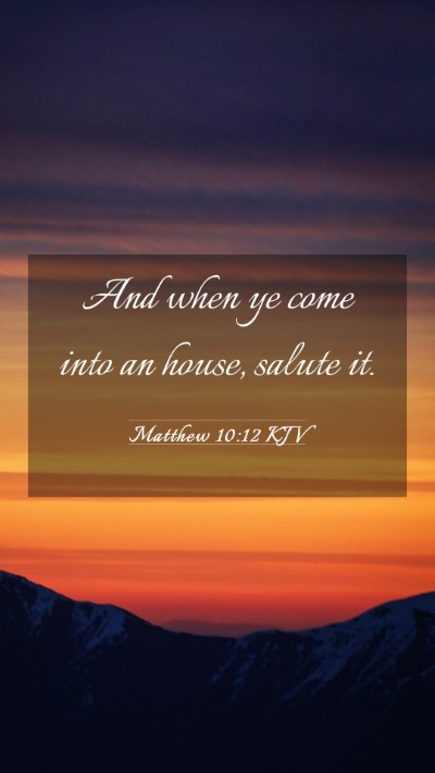 Picture 03 - Matthew 10:12 KJV Mobile Phone Wallpaper - And when ye come into an house, salute - Mobile Bible Verse Wallpaper