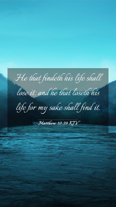 Picture 03 - Matthew 10:39 KJV Mobile Phone Wallpaper - He that findeth his life shall lose it: and he - Mobile Bible Verse Wallpaper