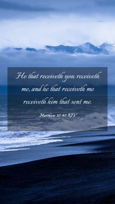 Picture 03 - Matthew 10:40 KJV Mobile Phone Wallpaper - He that receiveth you receiveth me, and he that - Mobile Bible Verse Wallpaper