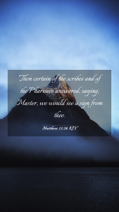 Picture 03 - Matthew 12:38 KJV Mobile Phone Wallpaper - Then certain of the scribes and of the Pharisees - Mobile Bible Verse Wallpaper