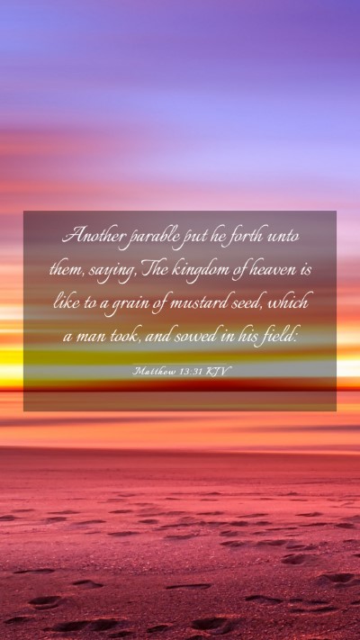 Picture 03 - Matthew 13:31 KJV Mobile Phone Wallpaper - Another parable put he forth unto them, saying, - Mobile Bible Verse Wallpaper