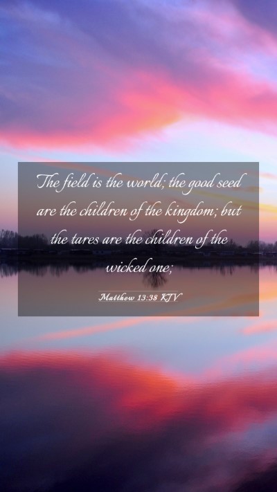 Picture 03 - Matthew 13:38 KJV Mobile Phone Wallpaper - The field is the world; the good seed are the - Mobile Bible Verse Wallpaper