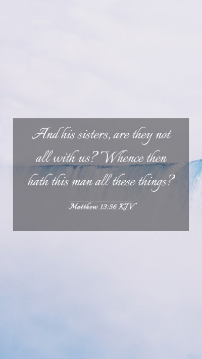 Picture 03 - Matthew 13:56 KJV Mobile Phone Wallpaper - And his sisters, are they not all with us? Whence - Mobile Bible Verse Wallpaper