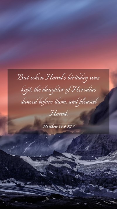 Picture 03 - Matthew 14:6 KJV Mobile Phone Wallpaper - But when Herod's birthday was kept, the daughter - Mobile Bible Verse Wallpaper