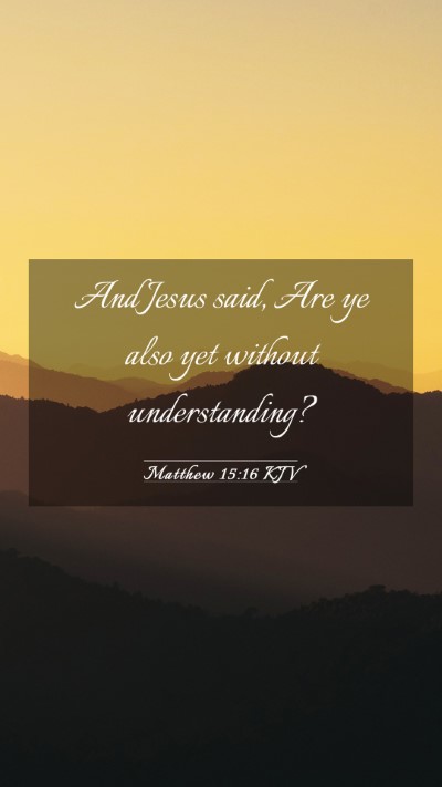 Picture 03 - Matthew 15:16 KJV Mobile Phone Wallpaper - And Jesus said, Are ye also yet without - Mobile Bible Verse Wallpaper