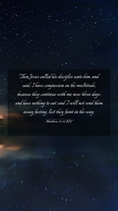 Picture 03 - Matthew 15:32 KJV Mobile Phone Wallpaper - Then Jesus called his disciples unto him, and - Mobile Bible Verse Wallpaper