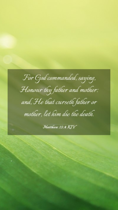 Picture 03 - Matthew 15:4 KJV Mobile Phone Wallpaper - For God commanded, saying, Honour thy father and - Mobile Bible Verse Wallpaper