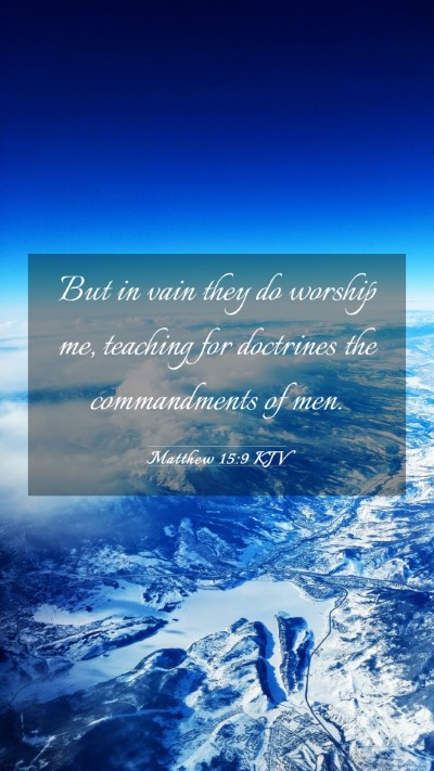 Picture 03 - Matthew 15:9 KJV Mobile Phone Wallpaper - But in vain they do worship me, teaching for - Mobile Bible Verse Wallpaper