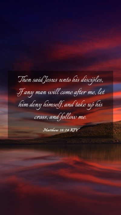 Picture 03 - Matthew 16:24 KJV Mobile Phone Wallpaper - Then said Jesus unto his disciples, If any man - Mobile Bible Verse Wallpaper