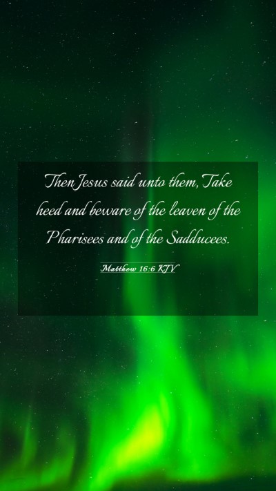 Picture 03 - Matthew 16:6 KJV Mobile Phone Wallpaper - Then Jesus said unto them, Take heed and beware - Mobile Bible Verse Wallpaper